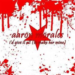 Download Aaron Morales - Id Give It All To Make Her Mine