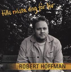 Robert Hoffman - Tills Näste Dag Får Liv