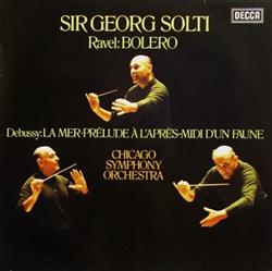 last ned album The Chicago Symphony Orchestra - Sir Georg Solti Ravel BoleroDebussy La Mer Prélude À LAprès Midi DUn Faune