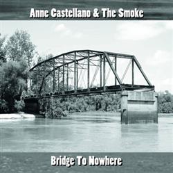 lataa albumi Anne Castellano & The Smoke - Bridge To Nowhere