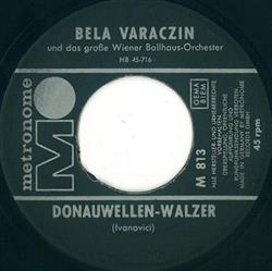 ladda ner album Bela Varaczin Und Das Große Wiener BallhausOrchester - Donauwellen Walzer Wein Weib Und Gesang