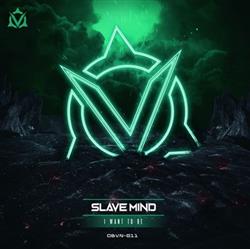 Download Slave Mind - I Want To Be