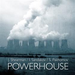 télécharger l'album J Shearman ISandakov SPakhomov - Powerhouse