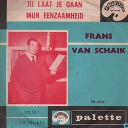 baixar álbum Frans van Schaik - Jij Laat Je Gaan Mijn Eenzaamheid
