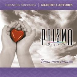 ascolta in linea Prisma Brasil - Toma Meu Coração