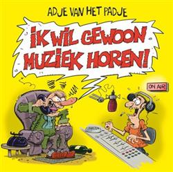 lataa albumi Adje Van Het Padje - Ik Wil Gewoon Muziek Horen