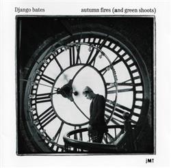 lataa albumi Django Bates - Autumn Fires And Green Shoots