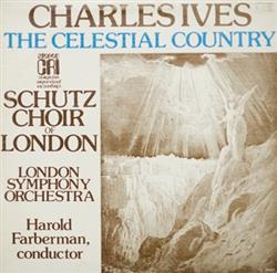 last ned album Charles Ives Schutz Choir Of London, London Symphony Orchestra, Harold Farberman - The Celestial Country