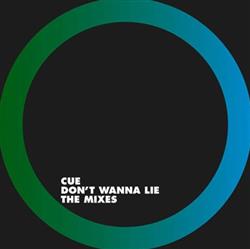 Download Cue - Dont Wanna Lie The Mixes