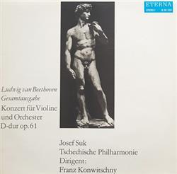 télécharger l'album Ludwig van Beethoven Josef Suk, Tschechische Philharmonie, Franz Konwitschny - Konzert Für Violine Und Orchester D dur Op 61