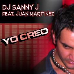 écouter en ligne DJ Sanny J Feat Juan Martinez - Yo Creo