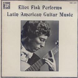 ladda ner album Eliot Fisk - Eliot Fisk Performs Latin American Guitar Music