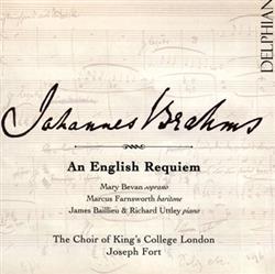 Johannes Brahms, Mary Bevan, Marcus Farnsworth, James Baillieu & Richard Uttley, The Choir Of King's College London, Joseph Fort - An English Requiem