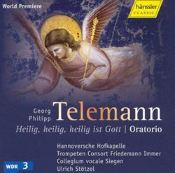 Download Georg Philipp Telemann Collegium Vocale Siegen, Hannoversche Hofkapelle, Trompeten Consort Friedemann Immer, Ulrich Stötzel - Heilig Heilig Heilig Ist Gott Oratorio