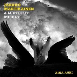 Album herunterladen Jarkko Martikainen Ja Luotetut Miehet - Aina Auki