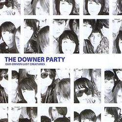 descargar álbum The Downer Party - Ego Driven Lust Creatures