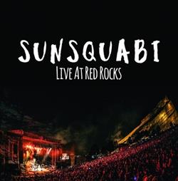 Download Sunsquabi - Live At Red Rocks