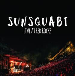 ouvir online Sunsquabi - Live At Red Rocks