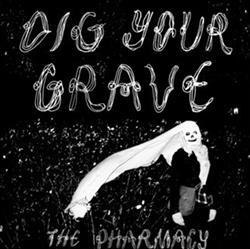 ouvir online The Pharmacy - Dig Your Grave