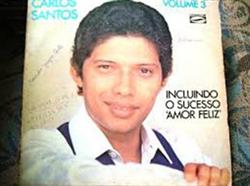 ladda ner album Carlos Santos - Volume 3 Incluindo O Sucesso Amor Feliz