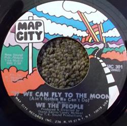 last ned album We The People - If We Can Fly To The Moon Aint Nothin We Cant Do Only One Of A Kind