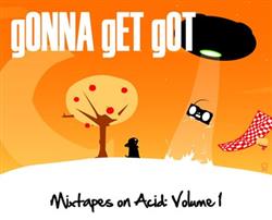 écouter en ligne gONNA gET gOT - Mixtapes on Acid Volume 1
