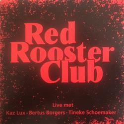 lataa albumi Red Rooster Club met Kaz Lux, Bertus Borgers, Tineke Schoemaker - Live