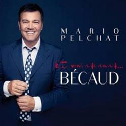 écouter en ligne Mario Pelchat - Et Maintenant Bécaud