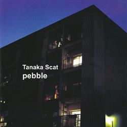 last ned album Tanaka Scat - Pebble