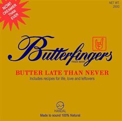 descargar álbum Butterfingers - Butter Late Than Never