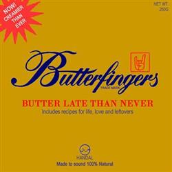 Download Butterfingers - Butter Late Than Never