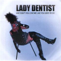 lytte på nettet Lady Dentist - Why Dont You Love Me Like You Used To Do