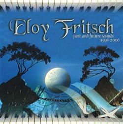 descargar álbum Eloy Fritsch - Past And Future Sounds 1996 2006