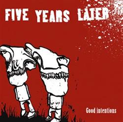 écouter en ligne Five Years Later - Good Intentions