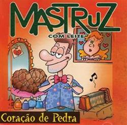 ladda ner album Mastruz Com Leite - Coração De Pedra