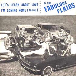 Download The Fabulous Plaids - Lets Learn About Love Im Coming Home To You