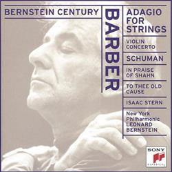 Download Samuel Barber, William Schuman, Isaac Stern, The New York Philharmonic Orchestra, Leonard Bernstein - Adagio For Strings Violin Concerto In Praise Of Shahn To Thee Old Cause