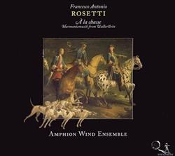 ladda ner album Francesco Antonio Rosetti Amphion Wind Ensemble - À La Chasse Harmoniemusik From Wallerstein