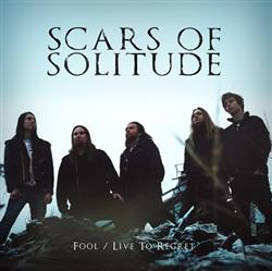 télécharger l'album Scars Of Solitude - Fool Live To Regret