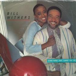 lataa albumi Bill Withers - Something That Turns You On You Try To Find A Love