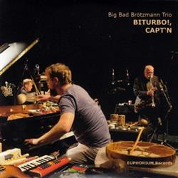 online anhören Big Bad Brötzmann Trio - Biturbo Captn