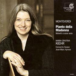 Download Monteverdi Maria Cristina Kiehr Concerto Soave JeanMarc Aymes - Pianto Della Madonna Motetti A Voce Sola