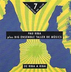 lataa albumi Pau Riba Plus Big Ensemble Taller De Músics - De Riba A Riba