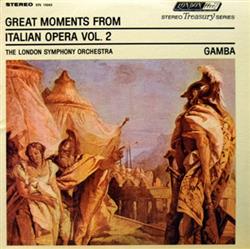 Download The London Symphony Orchestra, Pierino Gamba - Great Moments From Italian Opera Vol 2