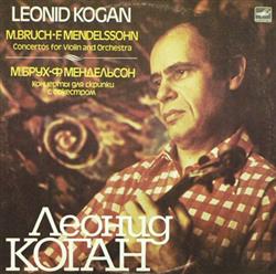 Download M Bruch F Mendelssohn Leonid Kogan, Berlin Radio Symphony Orchestra , Conductor Lorin Maazel - Concertos For Violin And Orchestra