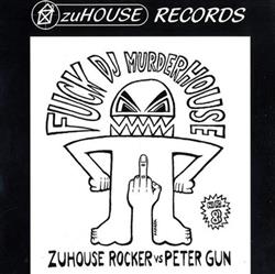 écouter en ligne ZuHouse Rocker vs Peter Gun - Fuck DJ Murderhouse