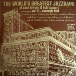 télécharger l'album The World's Greatest JazzBand Of Yank Lawson & Bob Haggart With Special Guests Bobby Hackett And Maxine Sullivan With Bud Freeman, Bob Wilber, Vic Dickenson, Eddie Hubble, Ralph Sutton And Gus Johnson Jr - In Concert Vol 2 At Carnegie Hall