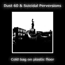 télécharger l'album Dust 60 & Suicidal Perversions - Cold bag on plastic floor