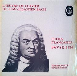 last ned album JeanSébastien Bach, Mireille Lagacé - LOeuvre De Clavier De Jean Sébastien Bach Suites Françaises BWV 812 à 814