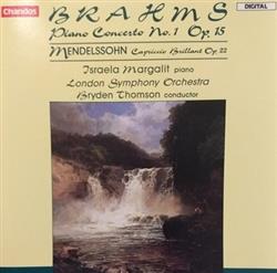 online anhören Brahms, Mendelssohn, Israela Margalit, London Symphony Orchestra, Bryden Thomson - Brahms Piano Concerto No 1 Mendelssohn Capriccio Brilliant